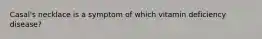 Casal's necklace is a symptom of which vitamin deficiency disease?