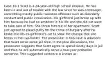 Case 10-1 Scott is a 24-year-old high school dropout. He has been in and out of trouble with the law since he was a teenager, committing mostly public nuisance offenses such as disorderly conduct and public intoxication. His girlfriend just broke up with him because he had no ambition in his life and she did not want to take care of him. She threw him out of her apartment. Scott just agreed to plead guilty for the crime of burglary after he broke into his ex-girlfriend's car to steal the change that she keeps in the cup-holder.​ The prosecutor in this case is adamant that Scott serve some jail time. In the plea discussions, the prosecutor suggests that Scott agree to spend ninety days in jail and then he will automatically serve a two-year probation sentence. This suggested sentence is known as: