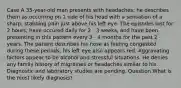 Case A 35-year-old man presents with headaches; he describes them as occurring on 1 side of his head with a sensation of a sharp, stabbing pain just above his left eye. The episodes last for 2 hours, have occured daily for 2 - 3 weeks, and have been presenting in this pattern every 3 - 4 months for the past 2 years. The patient describes his nose as feeling congested during these periods; his left eye also appears red. Aggravating factors appear to be alcohol and stressful situations. He denies any family history of migraines or headaches similar to his. Diagnostic and laboratory studies are pending. Question What is the most likely diagnosis?