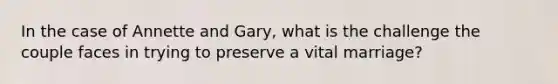 In the case of Annette and Gary, what is the challenge the couple faces in trying to preserve a vital marriage?