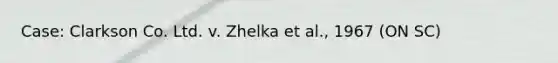 Case: Clarkson Co. Ltd. v. Zhelka et al., 1967 (ON SC)