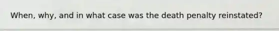 When, why, and in what case was the death penalty reinstated?