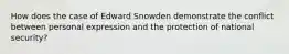 How does the case of Edward Snowden demonstrate the conflict between personal expression and the protection of national security?