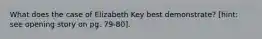 What does the case of Elizabeth Key best demonstrate? [hint: see opening story on pg. 79-80].