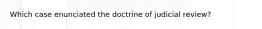 Which case enunciated the doctrine of judicial review?