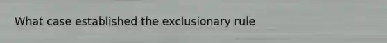 What case established the exclusionary rule