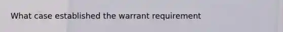 What case established the warrant requirement