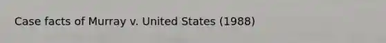 Case facts of Murray v. United States (1988)