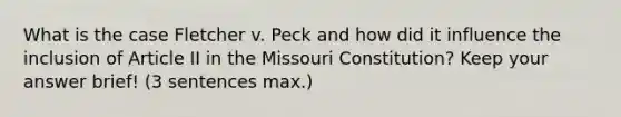 What is the case Fletcher v. Peck and how did it influence the inclusion of Article II in the Missouri Constitution? Keep your answer brief! (3 sentences max.)