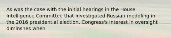 As was the case with the initial hearings in the House Intelligence Committee that investigated Russian meddling in the 2016 presidential election, Congress's interest in oversight diminshes when