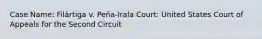 Case Name: Filártiga v. Peña-Irala Court: United States Court of Appeals for the Second Circuit