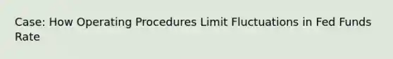 Case: How Operating Procedures Limit Fluctuations in Fed Funds Rate