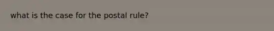 what is the case for the postal rule?