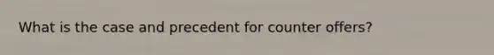 What is the case and precedent for counter offers?