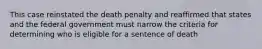 This case reinstated the death penalty and reaffirmed that states and the federal government must narrow the criteria for determining who is eligible for a sentence of death