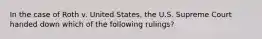 In the case of Roth v. United States, the U.S. Supreme Court handed down which of the following rulings?