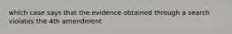 which case says that the evidence obtained through a search violates the 4th amendment