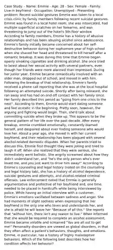 Case Study: - Name: Emmie - Age: 28 - Sex: Female - Family: Live-in boyfriend - Occupation: Unemployed - Presenting problem: Recent suicidal gestures Emmie was taken to a local crisis clinic by family members following recent suicidal gestures. Emmie was found in a local hotel room; she was intoxicated, had multiple superficial scratches on her forearms, and was threatening to jump out of the hotel's 5th-floor window. According to family members, Emmie has a history of abusive relationships and has been abusing alcohol since adolescence. Emmie's family initially became concerned about her self-destructive behavior during her sophomore year of high school when she shaved her head and threatened to kill herself after a romantic breakup. It was during this time that Emmie began openly smoking cigarettes and drinking alcohol. She once tried to boast about her sexual activity with several partners, even though her friends were more alarmed than impressed. During her junior year, Emmie became romantically involved with an older man, dropped out of school, and moved in with him. Following the breakup of that relationship, Emmie's family received a phone call reporting that she was at the local hospital following an attempted suicide. Shortly after being released, she ran away and has had on-and-off contact with her family since. Her family described this period as "going from one crisis to the next". According to them, Emmie would start dating someone and feel ecstatic in the beginning. Pretty soon, however, the arguing and fighting would begin. Then, she'd talk about committing suicide when they broke up. This appears to be the general pattern of her life over the past decade. After every breakup, emmie crumbled emotionally, constantly blamed herself, and despaired about ever finding someone who would love her. About a year ago, she moved in with her current boyfriend, and their relationship has been plagued with several alochol-related domestic disputes. When her parents tried to discuss this, Emmie first thought they were joking and tried to laugh it off. When she realized that they were serious, she immediately went ballistic. She angrily screamed about how they didn't understand her, and "he's the only person who's ever loved me, and you just want to drive him away!" According to Emmie's counseling and legal history (noted on the counseling and legal history tab), she has a history of alcohol dependence, suicidal gestures and attempts, and alcohol-related criminal offenses. Law enforcement noted that Emmie is generally argumentative and protective of her boyfriend and, one time, needed to be placed in handcuffs while being interviewed by police. While having an initial interview with a customer, Emmie's emotions vacillated between sadness and anger. She had moments of slight sadness when expressing that her boyfriend is the only one who loves and understands her, and she is afraid he will leave her "Because of all this." She reports that "without him, there isn't any reason to live." When informed that she would be required to complete an alcohol assessment, Emmie became volatile and screamed "You are all out to get me!" Personality disorders are viewed as global disorders, in that they often affect a patient's behaviors, thoughts, and emotions. Emmie, in particular, has a history of highly maladaptive behaviors. Which of the following best describes how her condition affects her behavior?