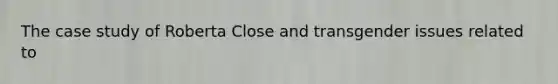 The case study of Roberta Close and transgender issues related to