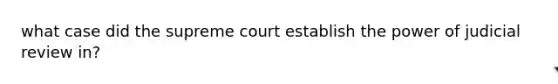 what case did the supreme court establish the power of judicial review in?