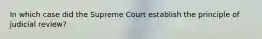 In which case did the Supreme Court establish the principle of judicial review?