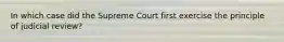 In which case did the Supreme Court first exercise the principle of judicial review?