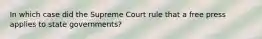 In which case did the Supreme Court rule that a free press applies to state governments?