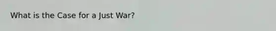 What is the Case for a Just War?