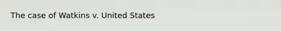 The case of Watkins v. United States