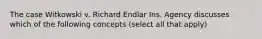 The case Witkowski v. Richard Endlar Ins. Agency discusses which of the following concepts (select all that apply)