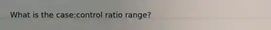 What is the case:control ratio range?