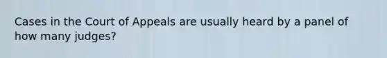 Cases in the Court of Appeals are usually heard by a panel of how many judges?
