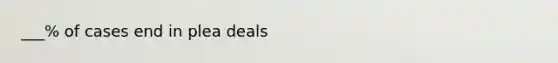 ___% of cases end in plea deals