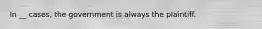 In __ cases, the government is always the plaintiff.