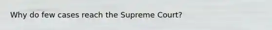 Why do few cases reach the Supreme Court?