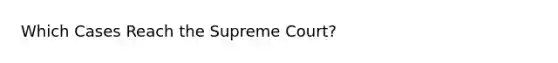 Which Cases Reach the Supreme Court?