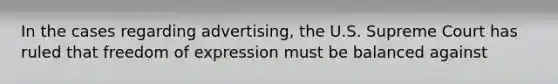 In the cases regarding advertising, the U.S. Supreme Court has ruled that freedom of expression must be balanced against