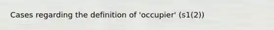 Cases regarding the definition of 'occupier' (s1(2))