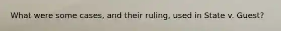 What were some cases, and their ruling, used in State v. Guest?