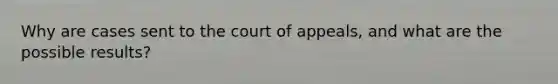 Why are cases sent to the court of appeals, and what are the possible results?