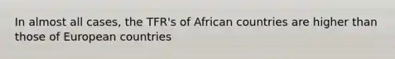 In almost all cases, the TFR's of African countries are higher than those of European countries