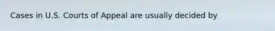 Cases in U.S. Courts of Appeal are usually decided by
