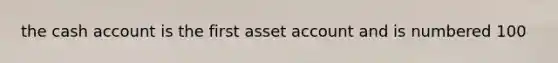 the cash account is the first asset account and is numbered 100