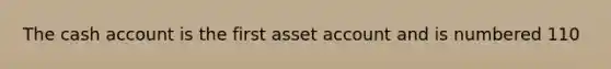 The cash account is the first asset account and is numbered 110