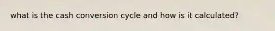 what is the cash conversion cycle and how is it calculated?