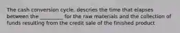 The cash conversion cycle, descries the time that elapses between the _________ for the raw materials and the collection of funds resulting from the credit sale of the finished product