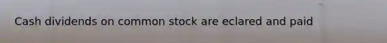 Cash dividends on common stock are eclared and paid