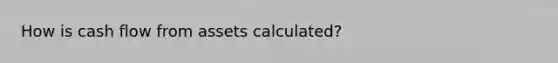 How is cash flow from assets calculated?