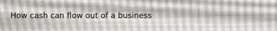 How cash can flow out of a business