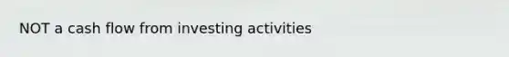 NOT a cash flow from investing activities